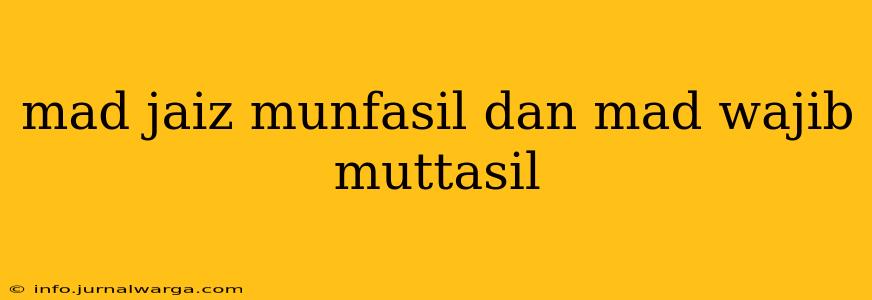 mad jaiz munfasil dan mad wajib muttasil