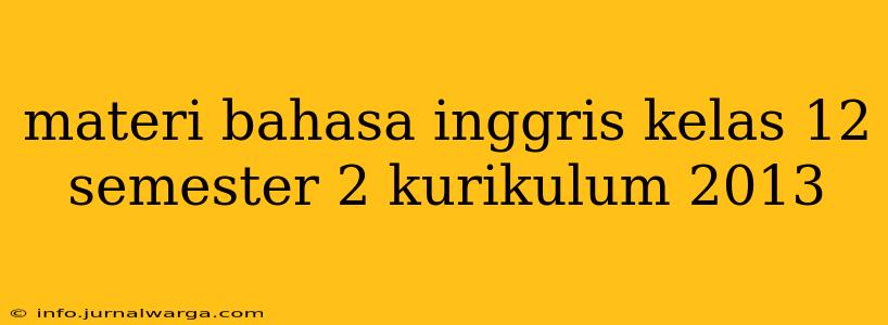 materi bahasa inggris kelas 12 semester 2 kurikulum 2013