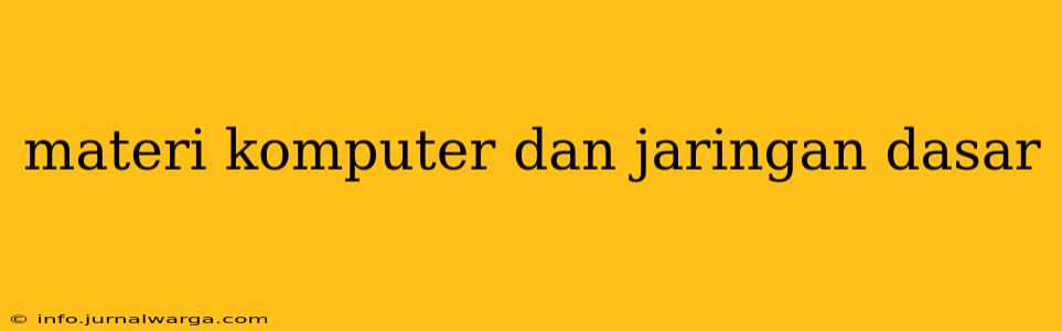 materi komputer dan jaringan dasar