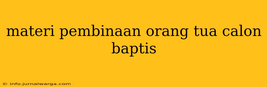 materi pembinaan orang tua calon baptis