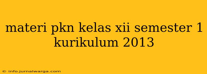 materi pkn kelas xii semester 1 kurikulum 2013