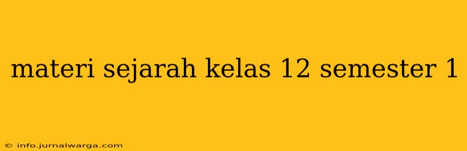 materi sejarah kelas 12 semester 1