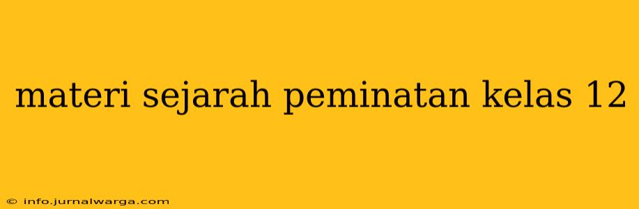 materi sejarah peminatan kelas 12