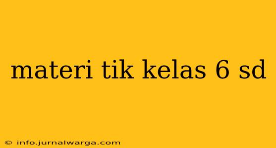 materi tik kelas 6 sd