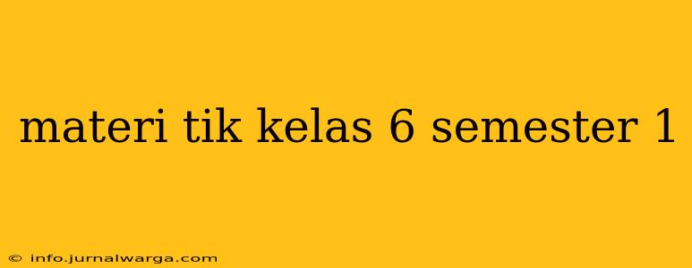 materi tik kelas 6 semester 1