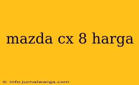 mazda cx 8 harga