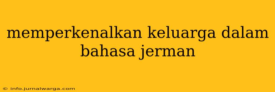 memperkenalkan keluarga dalam bahasa jerman