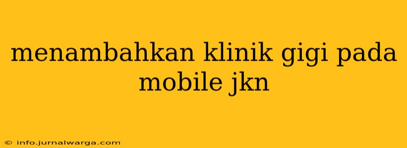 menambahkan klinik gigi pada mobile jkn
