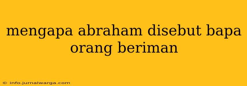 mengapa abraham disebut bapa orang beriman