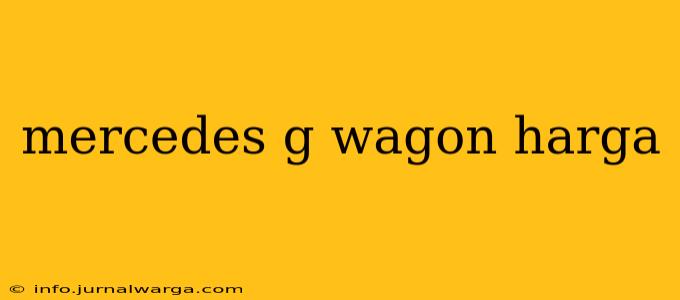 mercedes g wagon harga