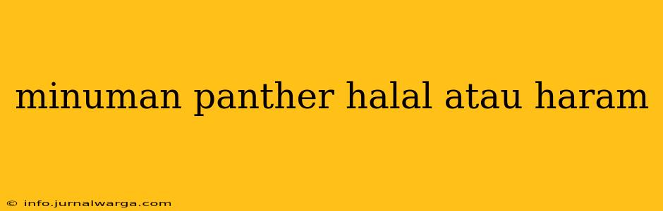 minuman panther halal atau haram