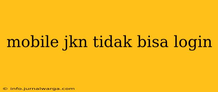 mobile jkn tidak bisa login