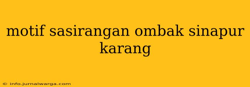 motif sasirangan ombak sinapur karang