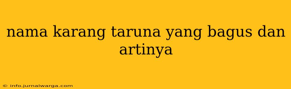 nama karang taruna yang bagus dan artinya