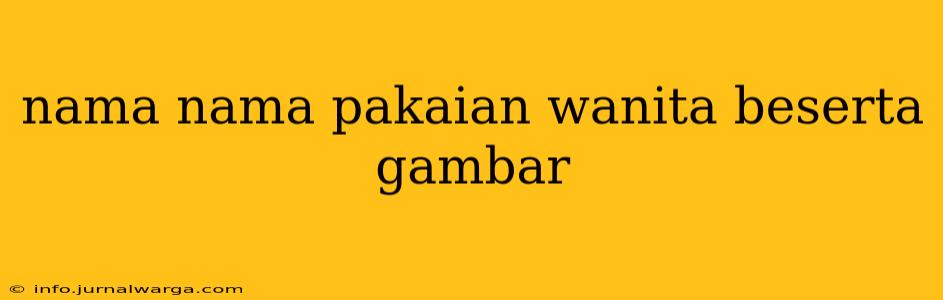 nama nama pakaian wanita beserta gambar