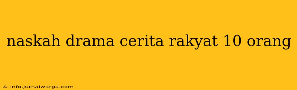 naskah drama cerita rakyat 10 orang
