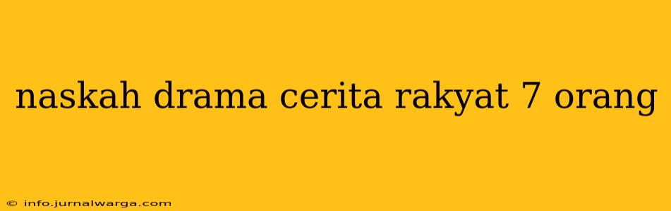 naskah drama cerita rakyat 7 orang