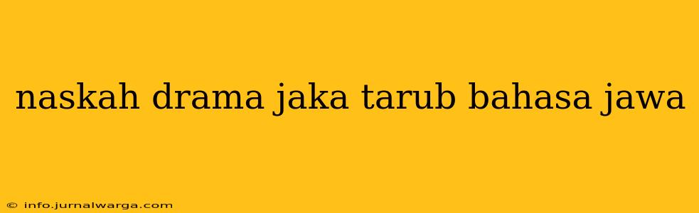 naskah drama jaka tarub bahasa jawa