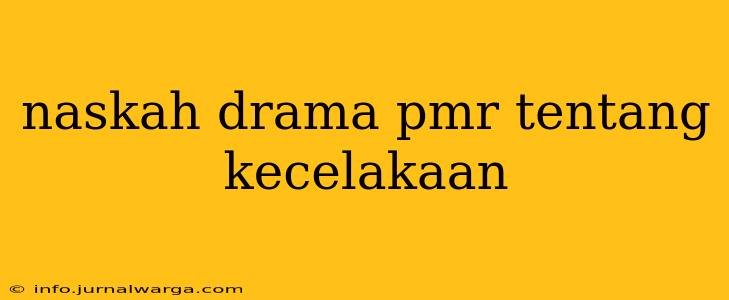 naskah drama pmr tentang kecelakaan