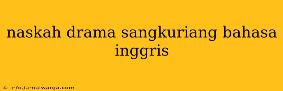 naskah drama sangkuriang bahasa inggris
