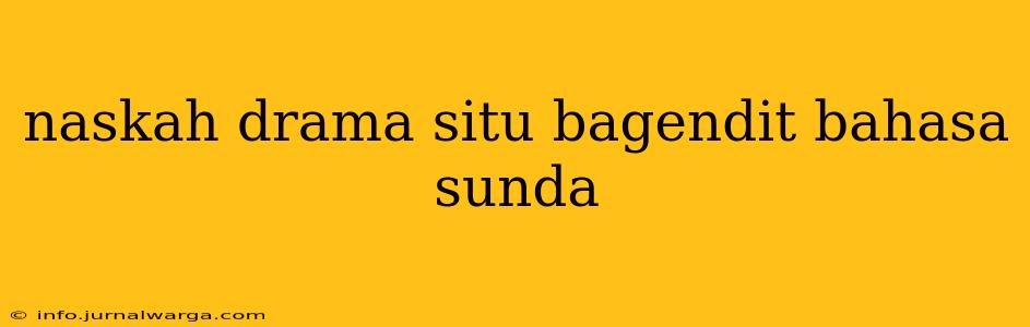 naskah drama situ bagendit bahasa sunda