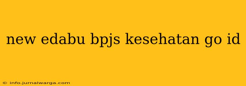 new edabu bpjs kesehatan go id