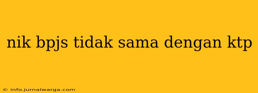 nik bpjs tidak sama dengan ktp