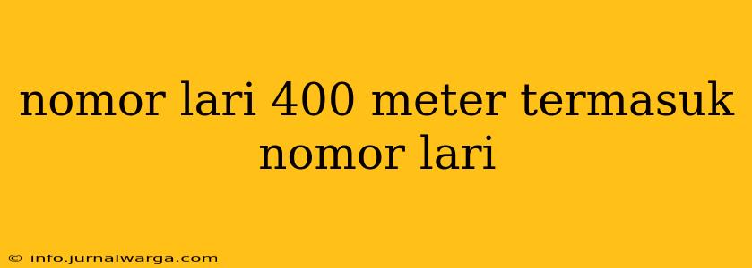 nomor lari 400 meter termasuk nomor lari