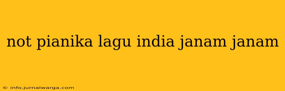 not pianika lagu india janam janam
