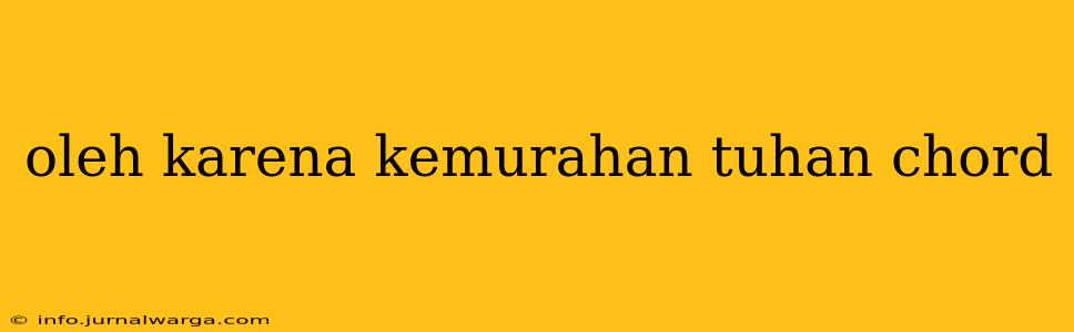 oleh karena kemurahan tuhan chord