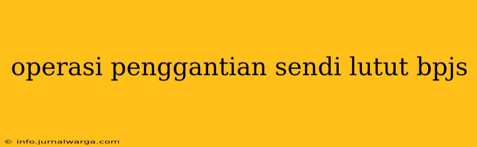 operasi penggantian sendi lutut bpjs
