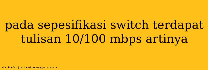 pada sepesifikasi switch terdapat tulisan 10/100 mbps artinya