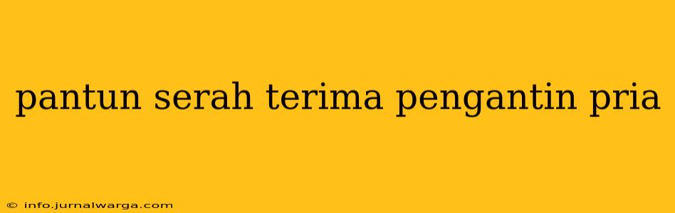 pantun serah terima pengantin pria