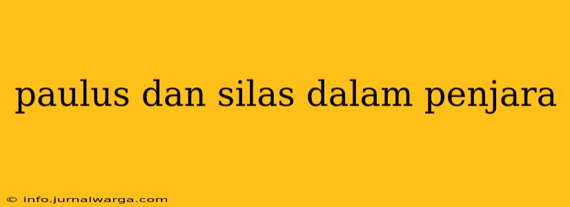 paulus dan silas dalam penjara