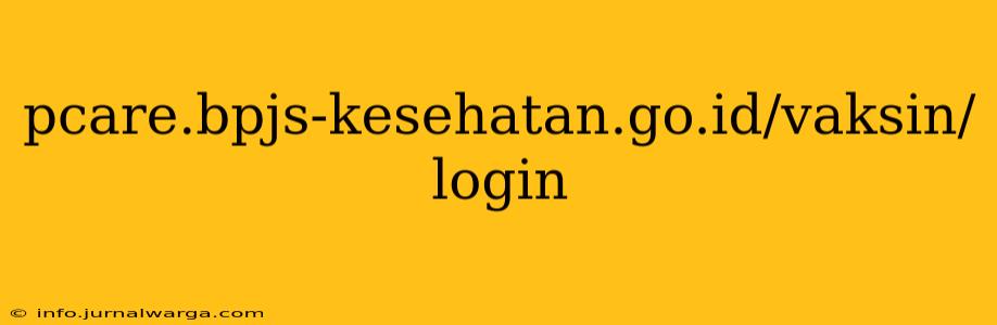 pcare.bpjs-kesehatan.go.id/vaksin/login