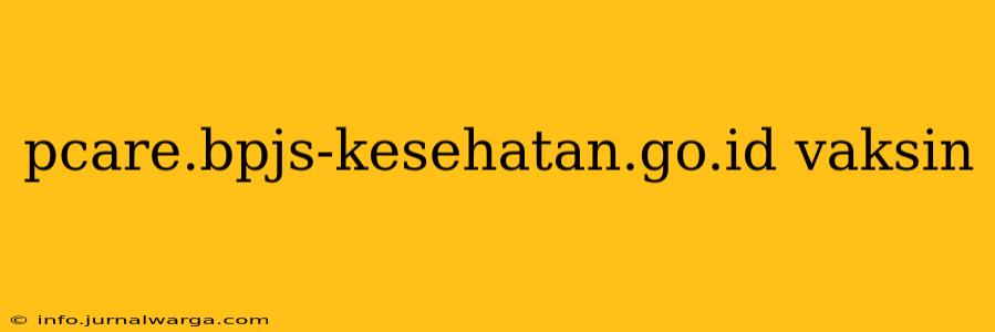 pcare.bpjs-kesehatan.go.id vaksin