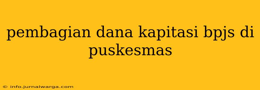 pembagian dana kapitasi bpjs di puskesmas