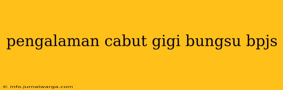 pengalaman cabut gigi bungsu bpjs