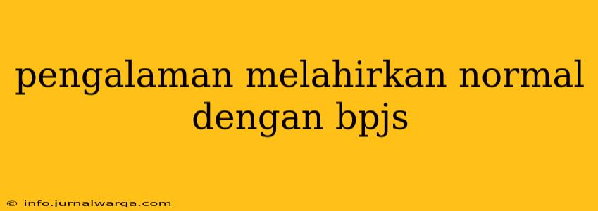 pengalaman melahirkan normal dengan bpjs