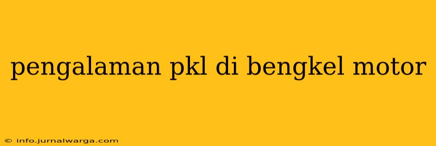 pengalaman pkl di bengkel motor