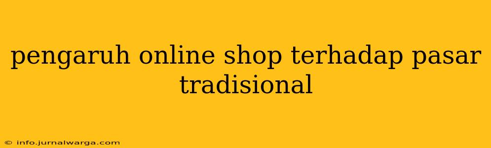 pengaruh online shop terhadap pasar tradisional