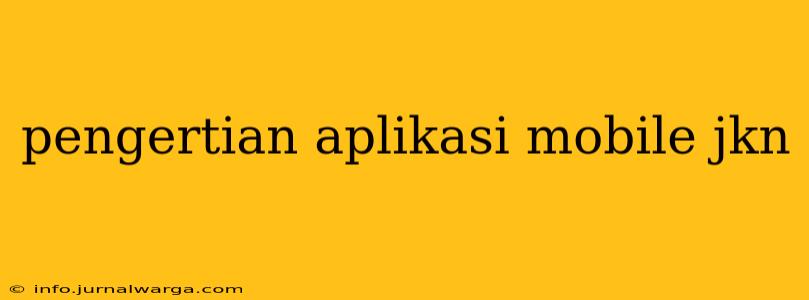 pengertian aplikasi mobile jkn