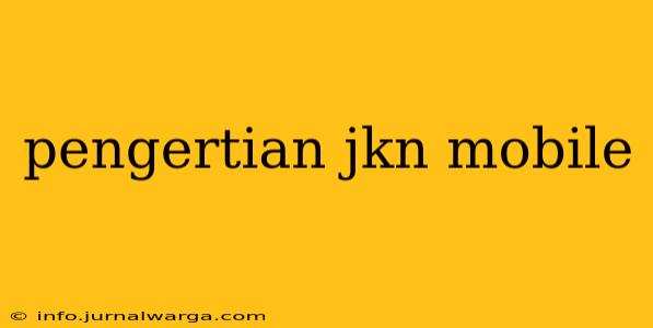 pengertian jkn mobile