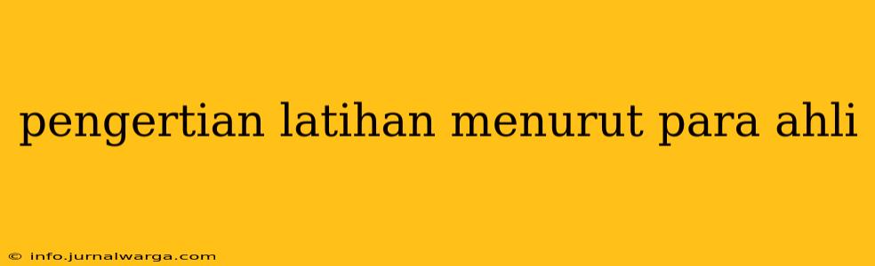 pengertian latihan menurut para ahli