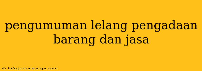 pengumuman lelang pengadaan barang dan jasa