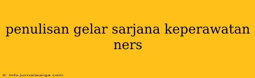 penulisan gelar sarjana keperawatan ners