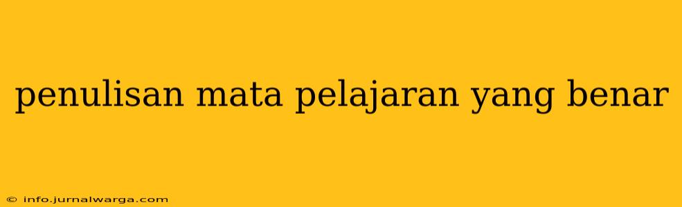 penulisan mata pelajaran yang benar