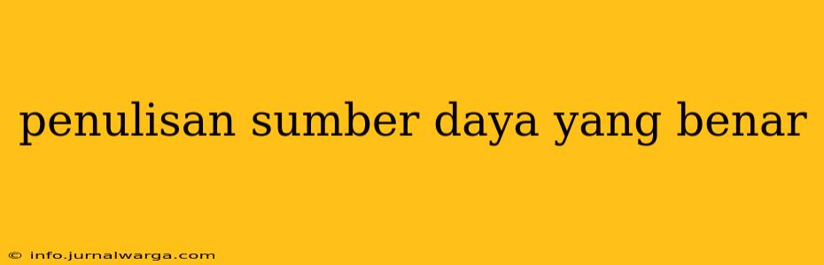 penulisan sumber daya yang benar