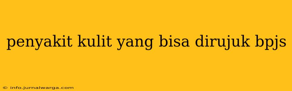 penyakit kulit yang bisa dirujuk bpjs