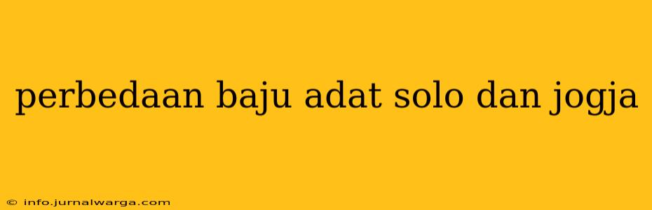 perbedaan baju adat solo dan jogja